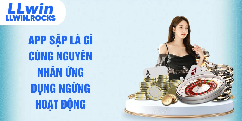 App sập là gì cùng nguyên nhân ứng dụng ngừng hoạt động