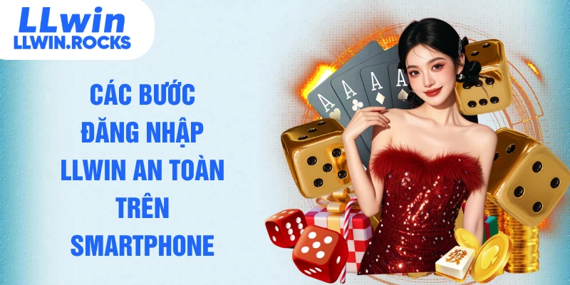 Các bước đăng nhập LLWIN an toàn trên smartphone